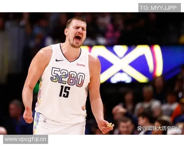 约基奇赛季数据惊人圆梦历史首人目标近在咫尺